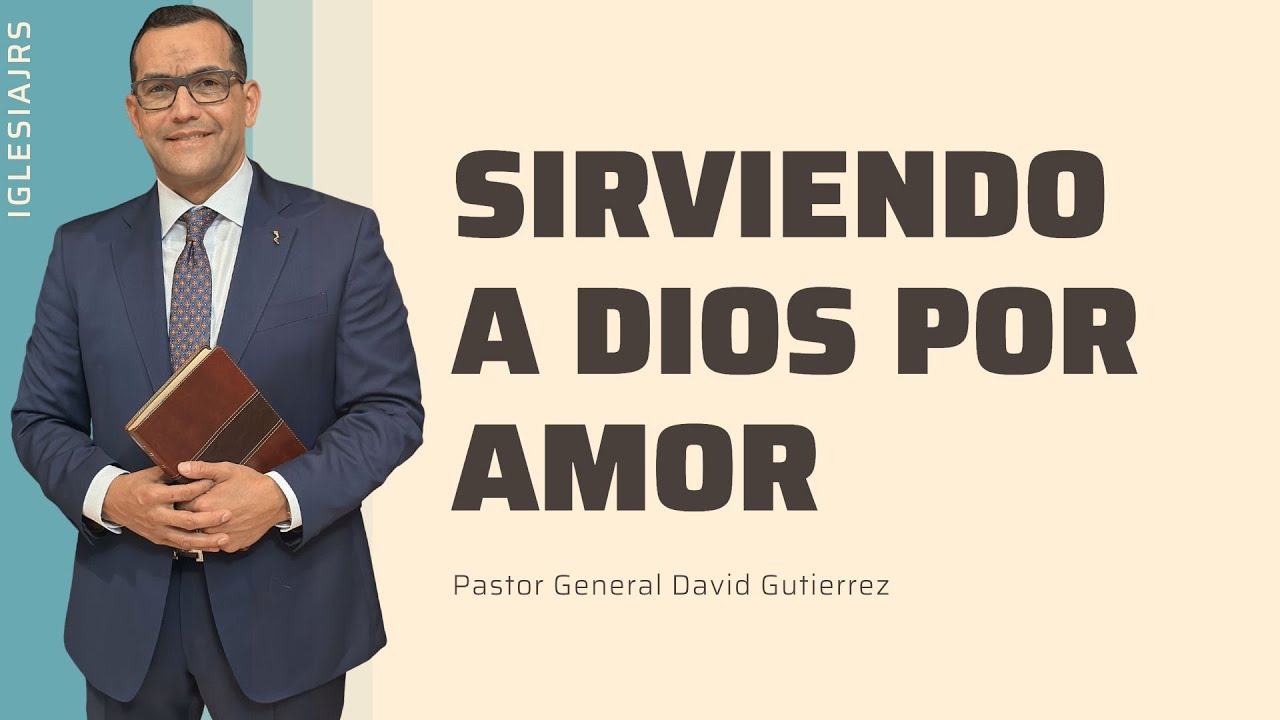 Sirviendo A Dios Por Amor - Pastor General David Gutierrez
