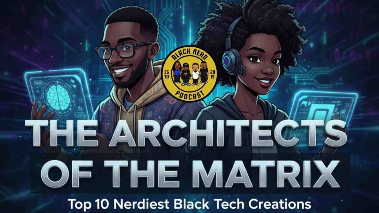 The Architects of the Matrix — Top 10 Nerdiest Black Tech Creations #139 [Black Nerd Podcast]