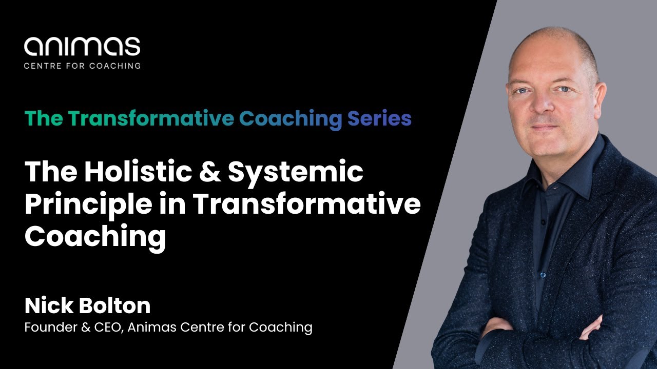 The Holistic & Systemic Principle in Transformative Coaching - with Nick Bolton