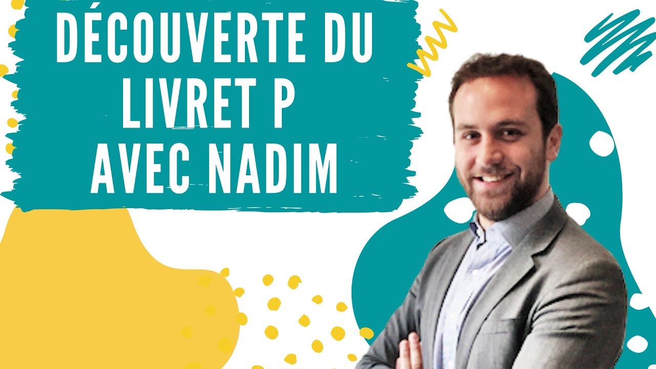 Découverte du  LIVRET P avec Nadim : une nouvelle  solution d'épargne et de placement financier