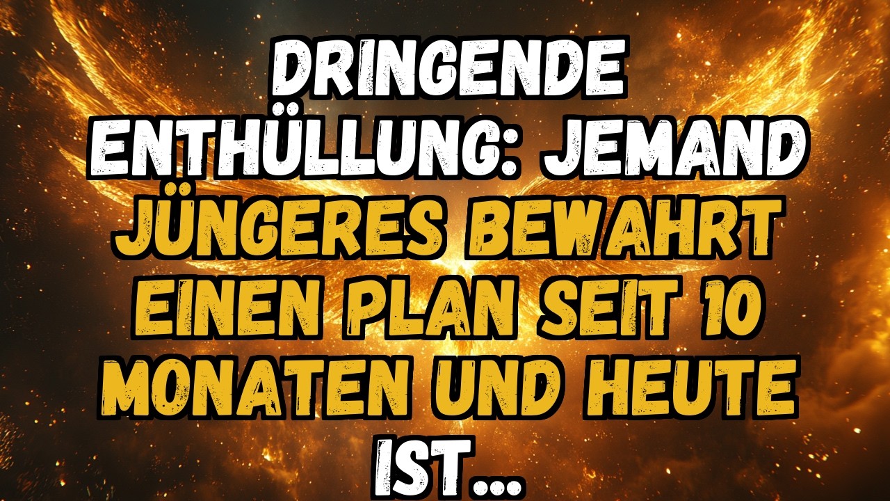 🔮💫 DRINGENDE ENTHÜLLUNG: JEMAND JÜNGERES BEWAHRT EINEN PLAN SEIT 10 MONATEN UND HEUTE IST...
