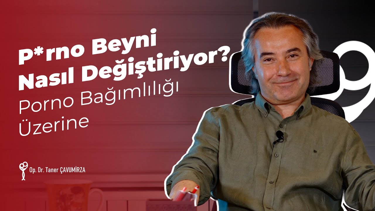 Porno Beyni Nasıl Değiştiriyor? | Op. Dr. Taner Çavumirza Anlatıyor