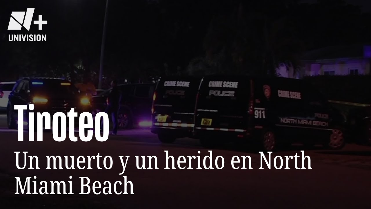 Un muerto y un herido deja tiroteo en North Miami Beach