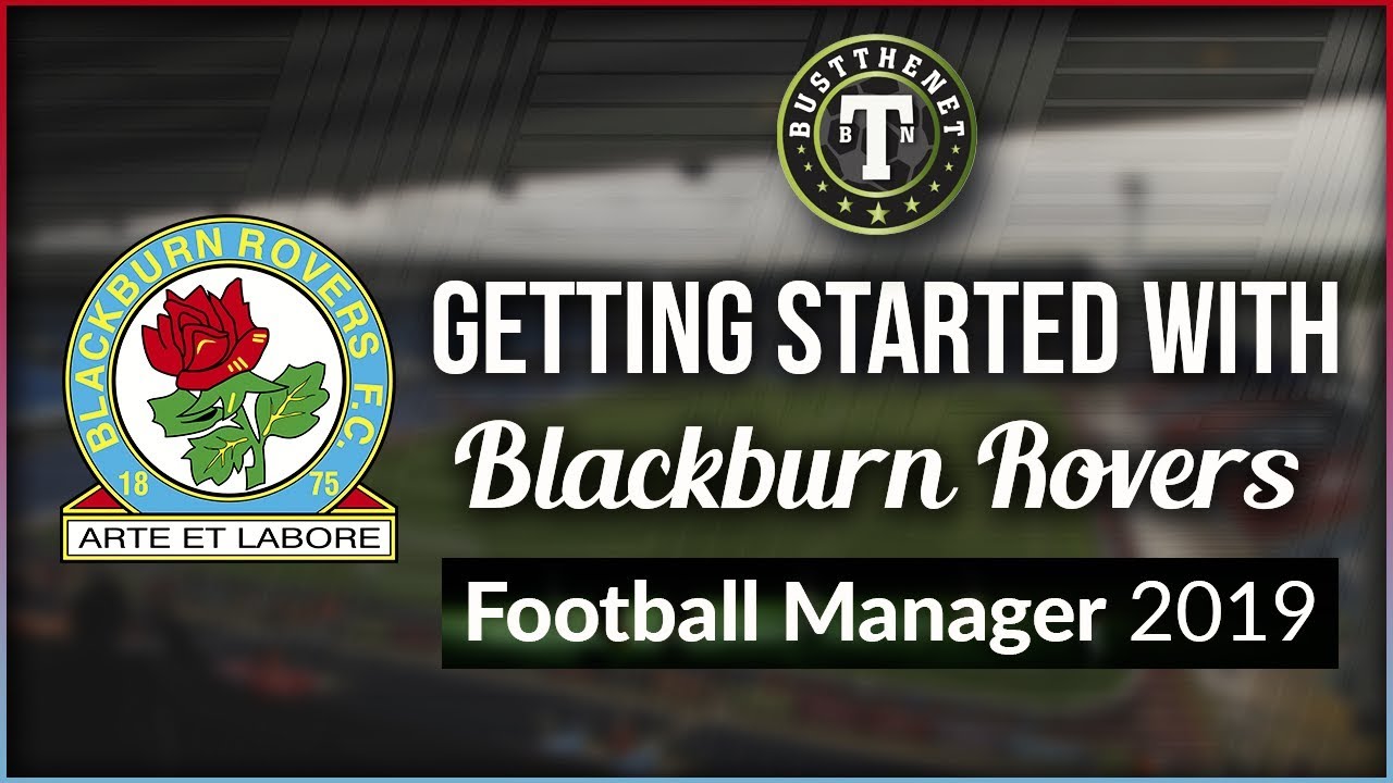Getting Started With Blackburn Rovers on Football Manager 2019
