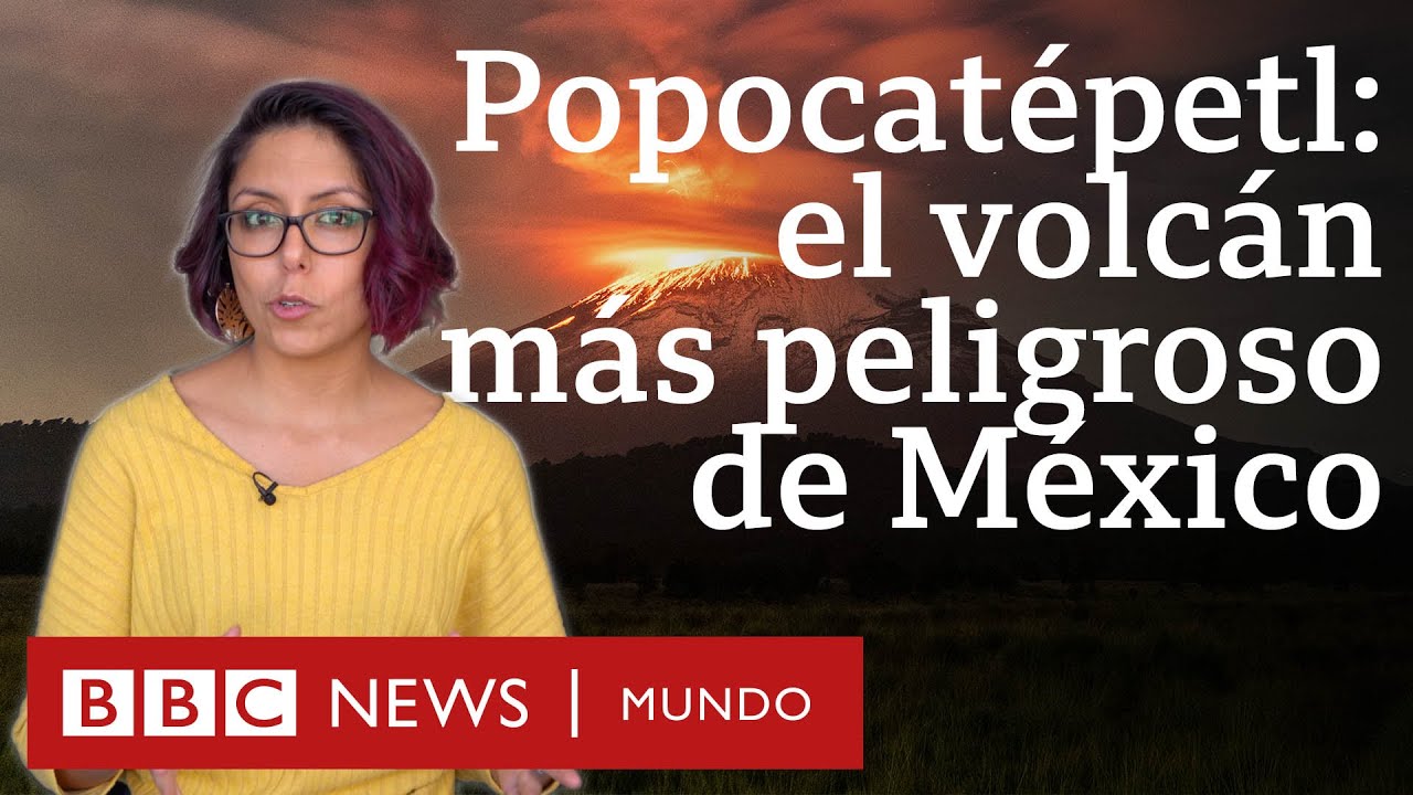 4 datos sobre el Popocatépetl, el volcán más peligroso y emblemático de México | BBC Mundo