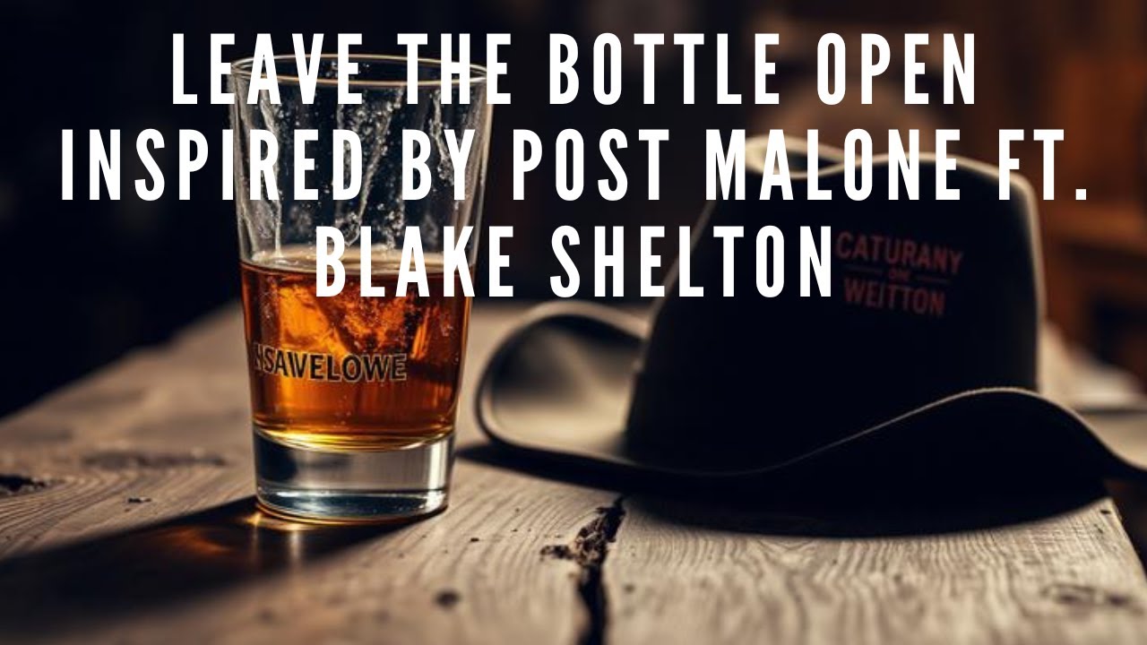 Leave the Bottle Open Inspired by Post Malone ft  Blake Shelton