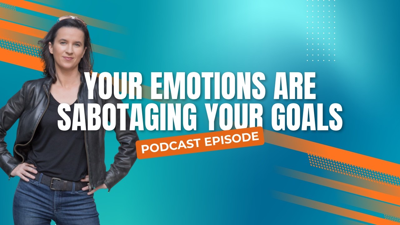 Your Emotions Are Sabotaging Your Goals