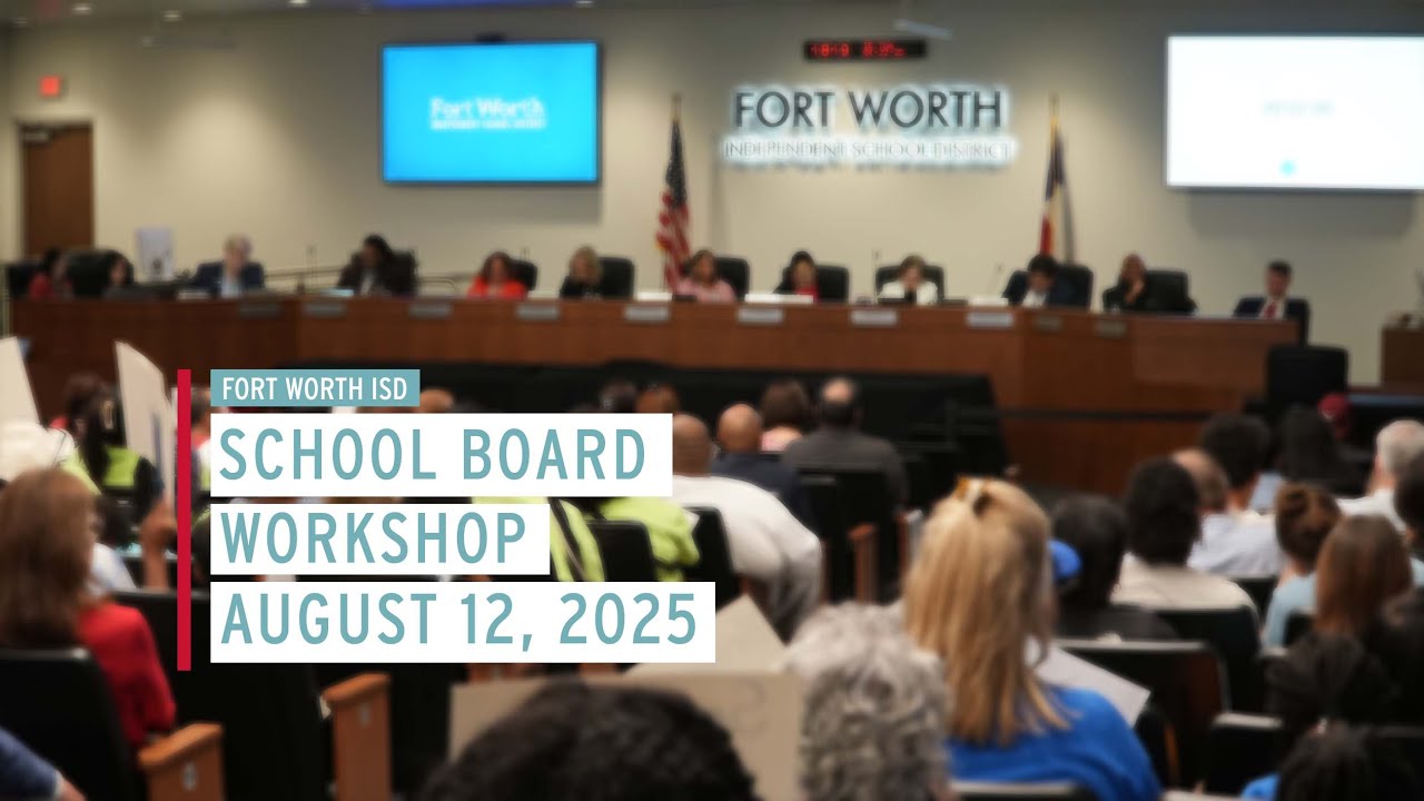 Fort Worth ISD  School Board Workshop August 12, 2025