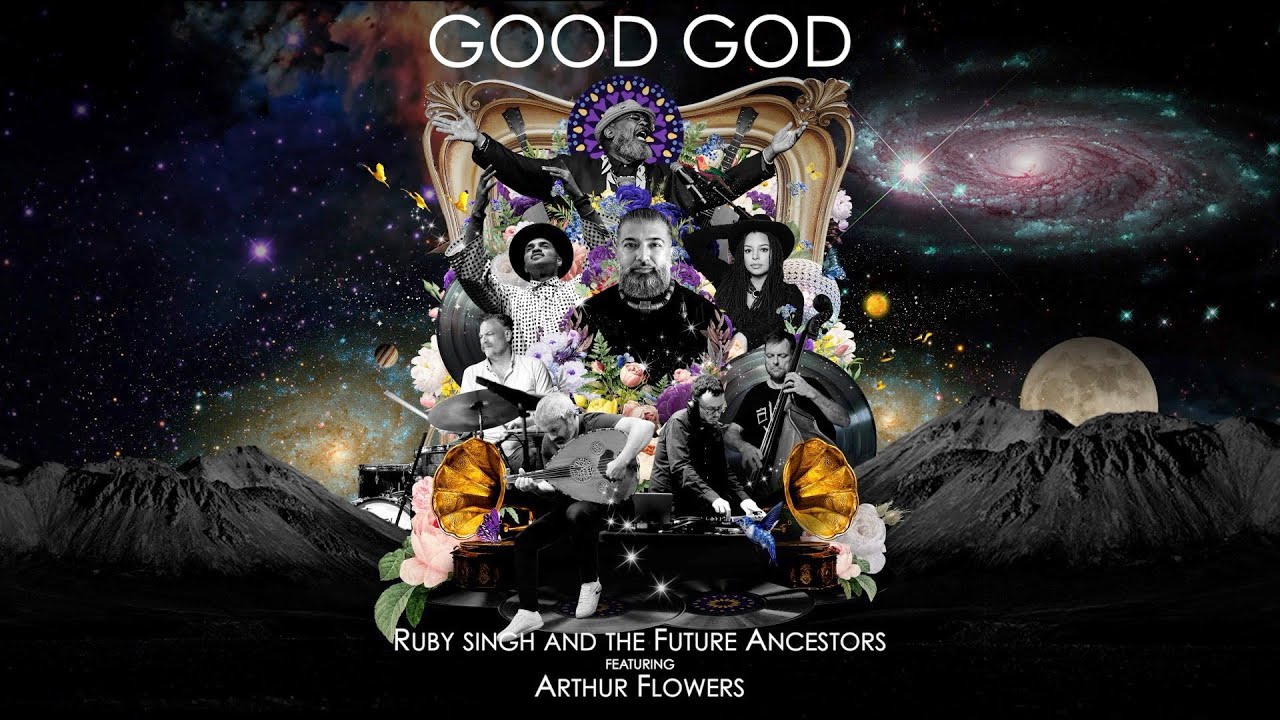 Ruby Singh and The Future Ancestors feat. Arthur Flowers | Good God | 2025
