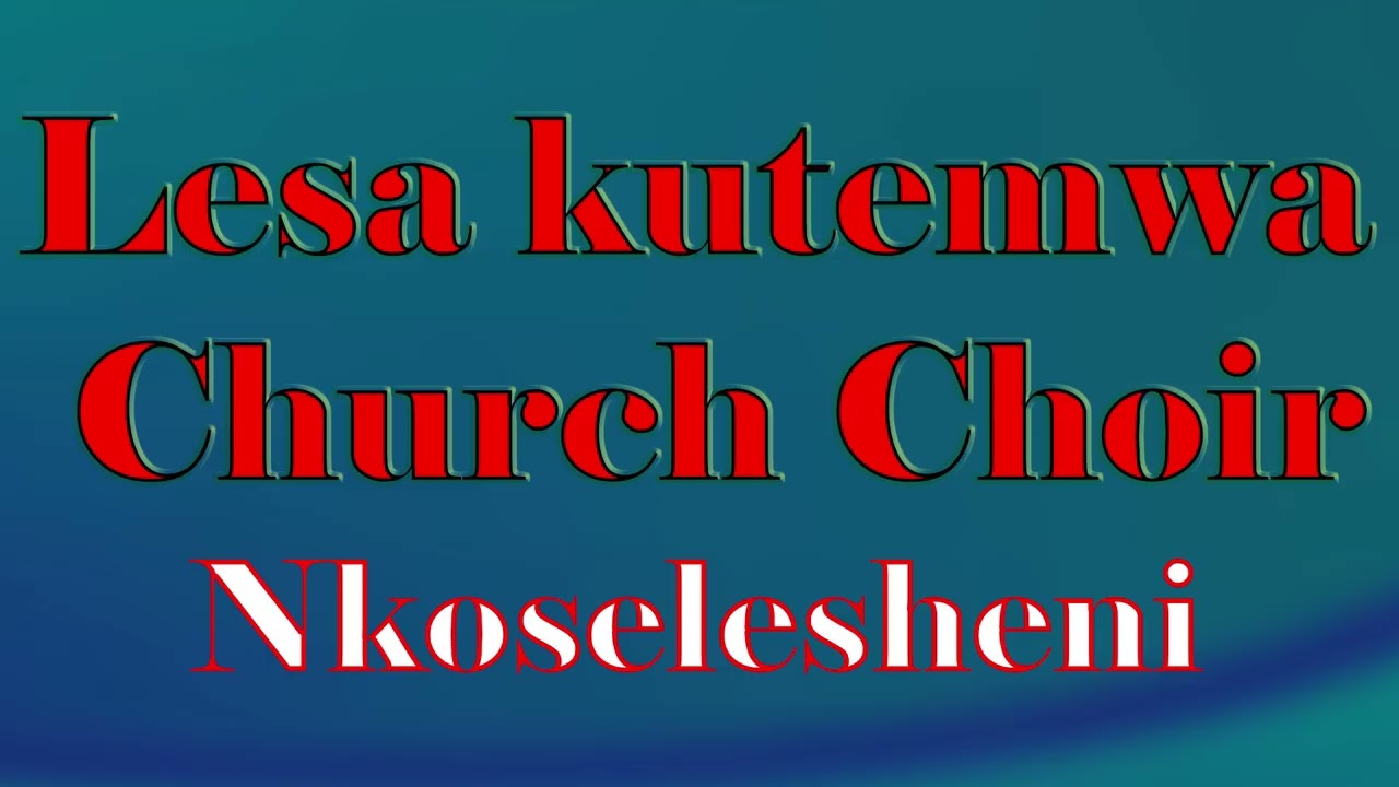 Lesa Kutemwa church choir Nkoselesheni