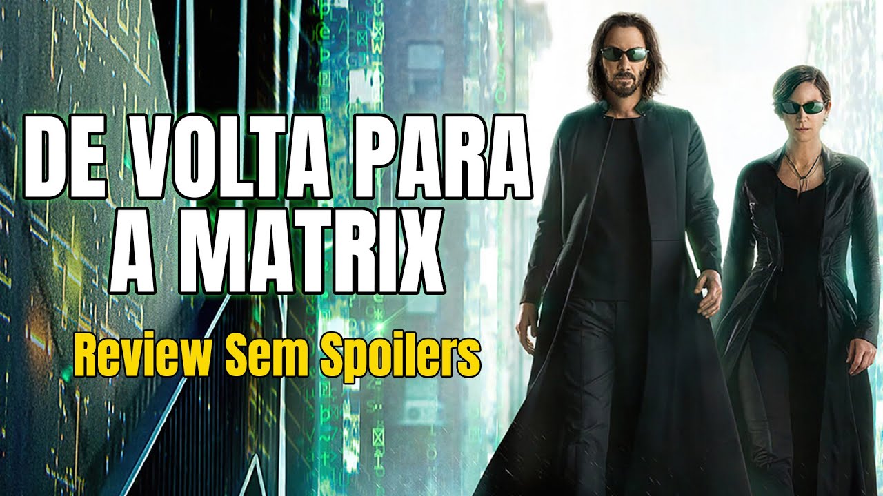 MATRIX RESURRECTIONS | O que achamos desta Ressurreição (Análise sem Spoilers)
