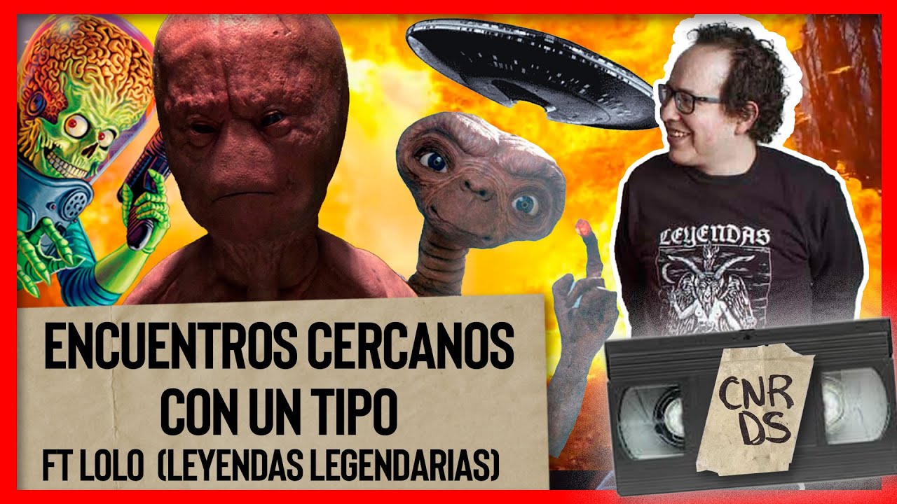 ENCUENTROS CERCANOS CON UN TIPO (LOLO @leyendaspodcast) - CINERDS