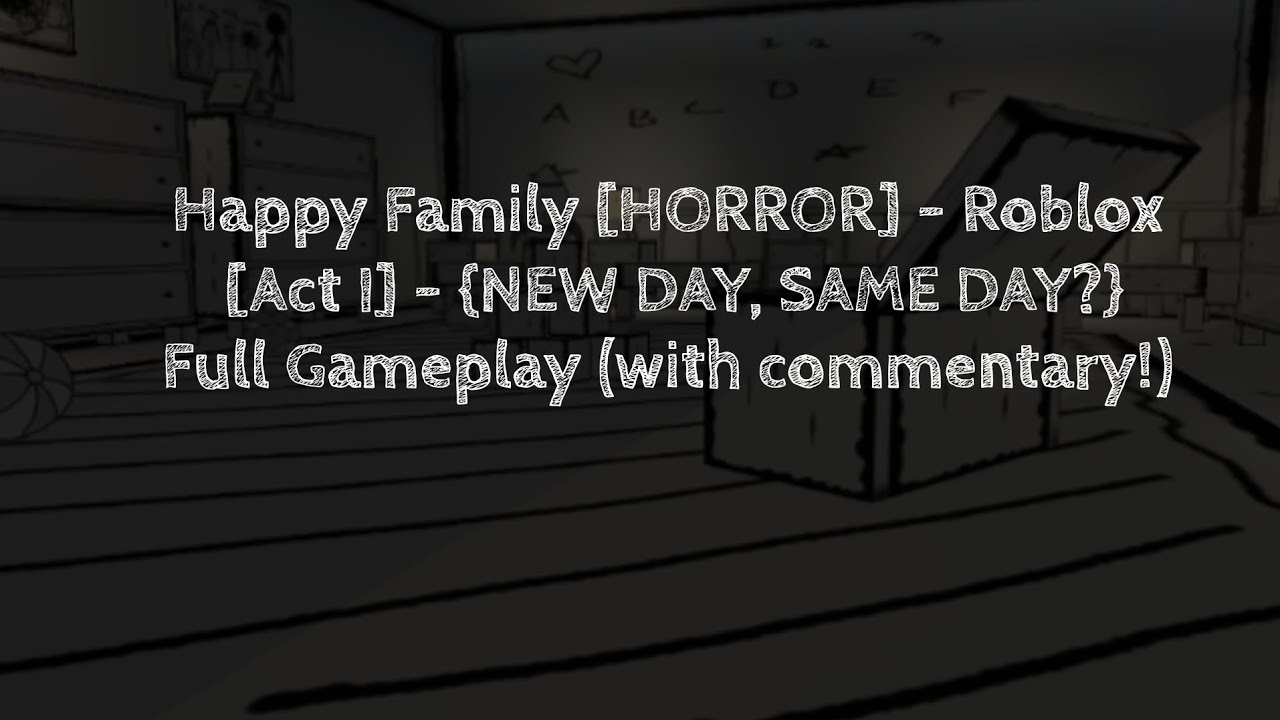 Happy Family - Roblox: [Act I] - {NEW DAY, SAME DAY?} | Full Walkthrough (with commentary)
