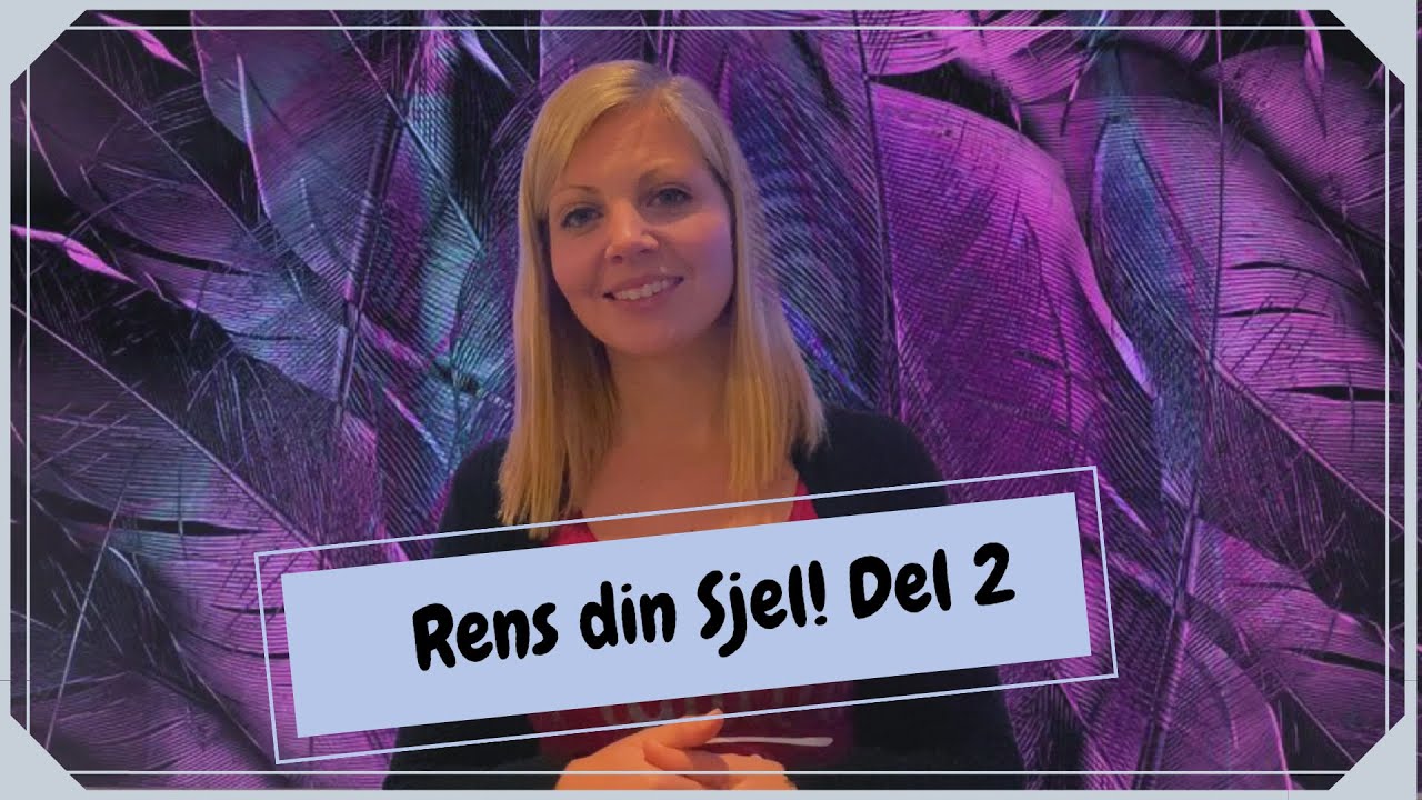 Rens din sjel! Del 2
