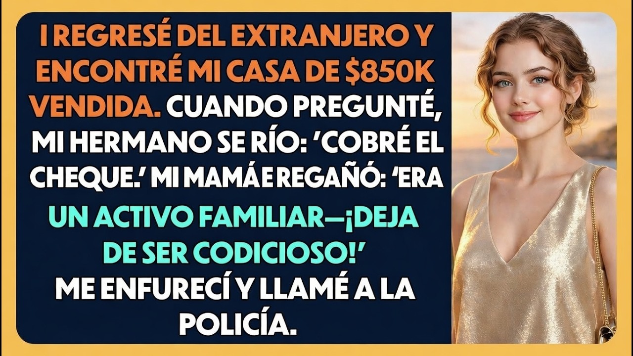 Regresé Del Extranjero Y Encontré Mi Casa De $850,000 Vendida. Mi Hermano Se Rió: “La Cobré.”