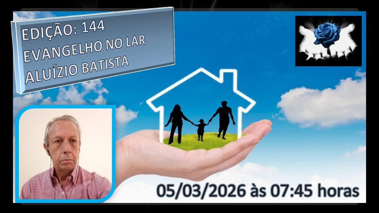 144 - EVANGELHO NO LAR -ALUÍZIO BATISTA