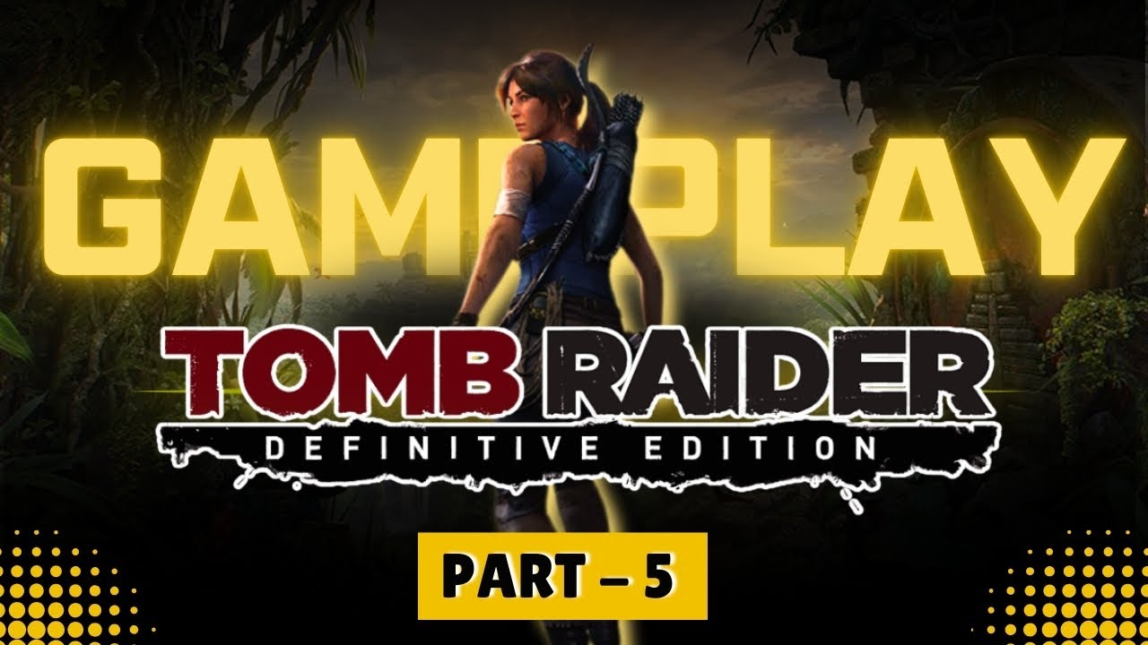 Tomb Raider Definitive Edition Gameplay | Lara Croft Adventure Part 5 (Full Playthrough)