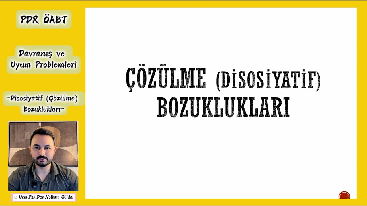 6- AYRINTILI PDR ÖABT l Disosiyatif Bozukluklar l Davranış ve Uyum Problemleri l Volkan Güldal