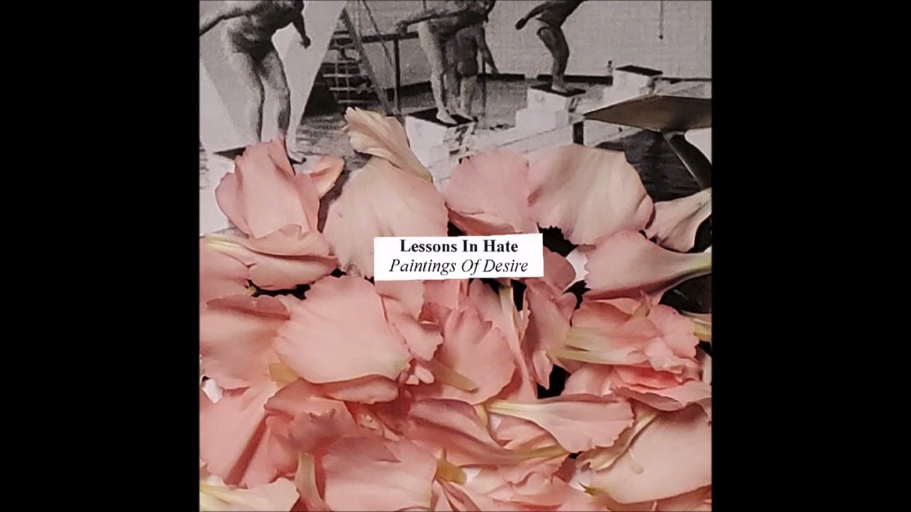 Lessons In Hate - Paintings Of Desire [2021 / Full Album]