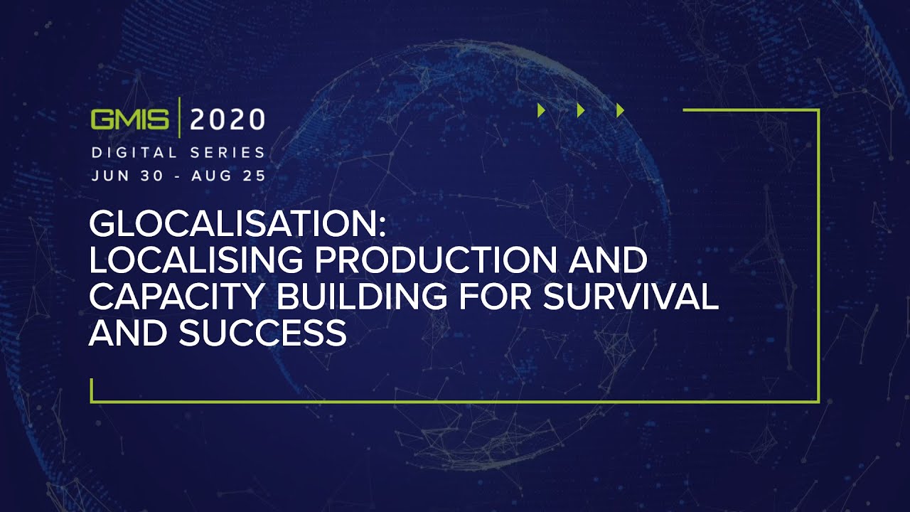 #GMIS2020: Glocalisation - Localising Production and Capacity Building