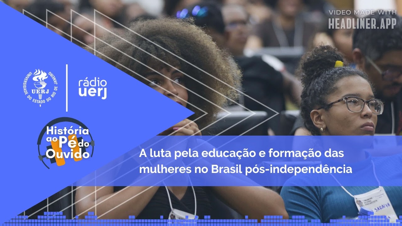 História ao Pé do Ouvido: A luta pela educação e formação das mulheres no Brasil pós-independência