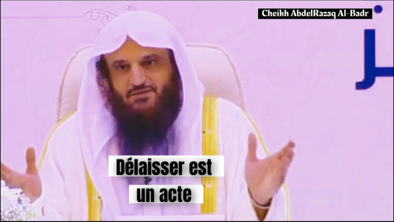C’est le moment de délaisser. Cheikh AbdelRazaq Al-Badr