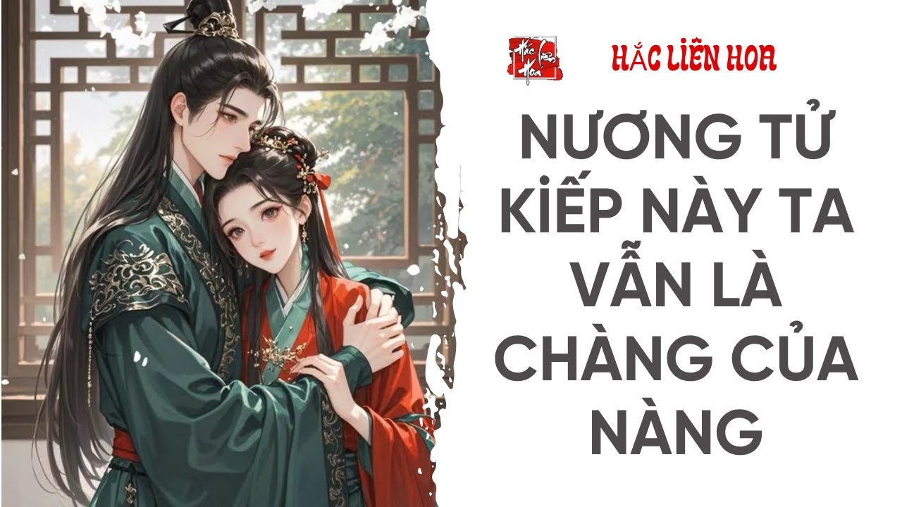 PHẦN 1: NƯƠNG TỬ KIẾP NÀY TA VẪN CÓ NHAU | Kể Chuyện Ngôn Tình Cổ Trang