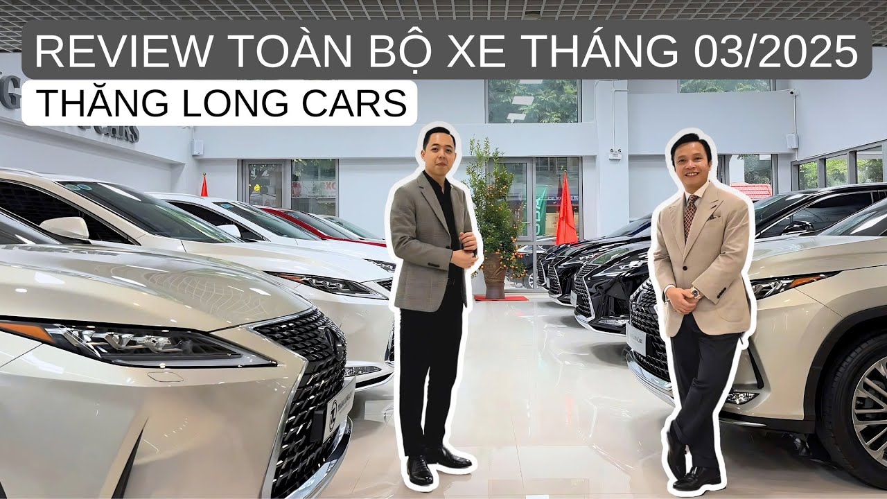Review toàn bộ xe Thăng Long Cars tháng 3/2025, nhiều Lexus nhất Việt Nam | THĂNG LONG CARS