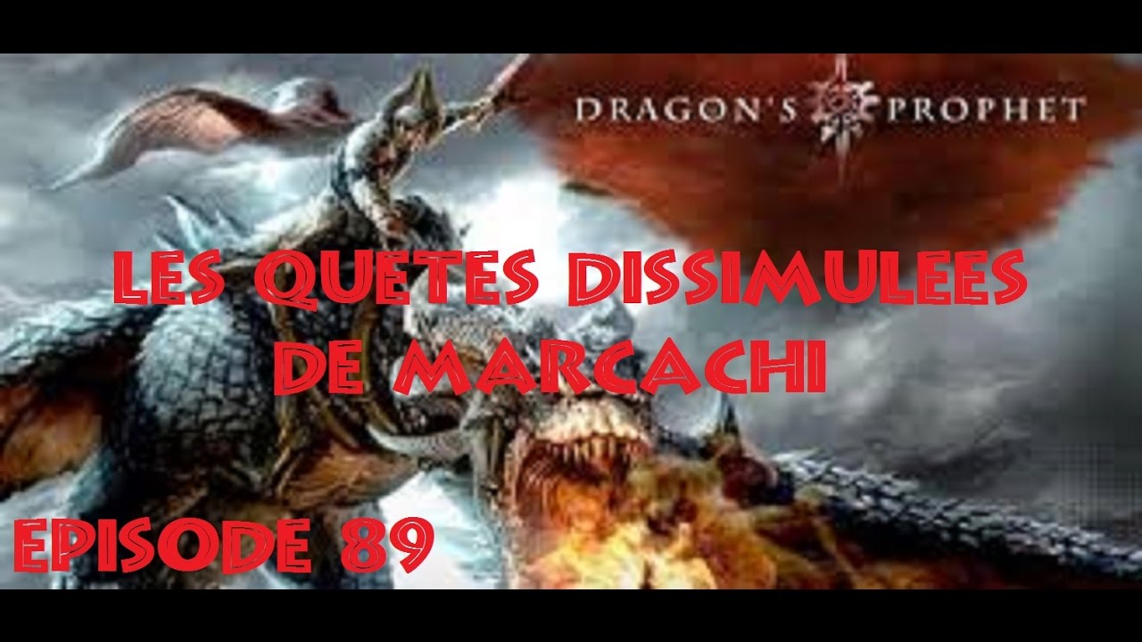 DRAGON'S PROPHET &eacute;pisode 89: LES QU&Ecirc;TES DISSIMUL&Eacute;ES DE MARCACHI