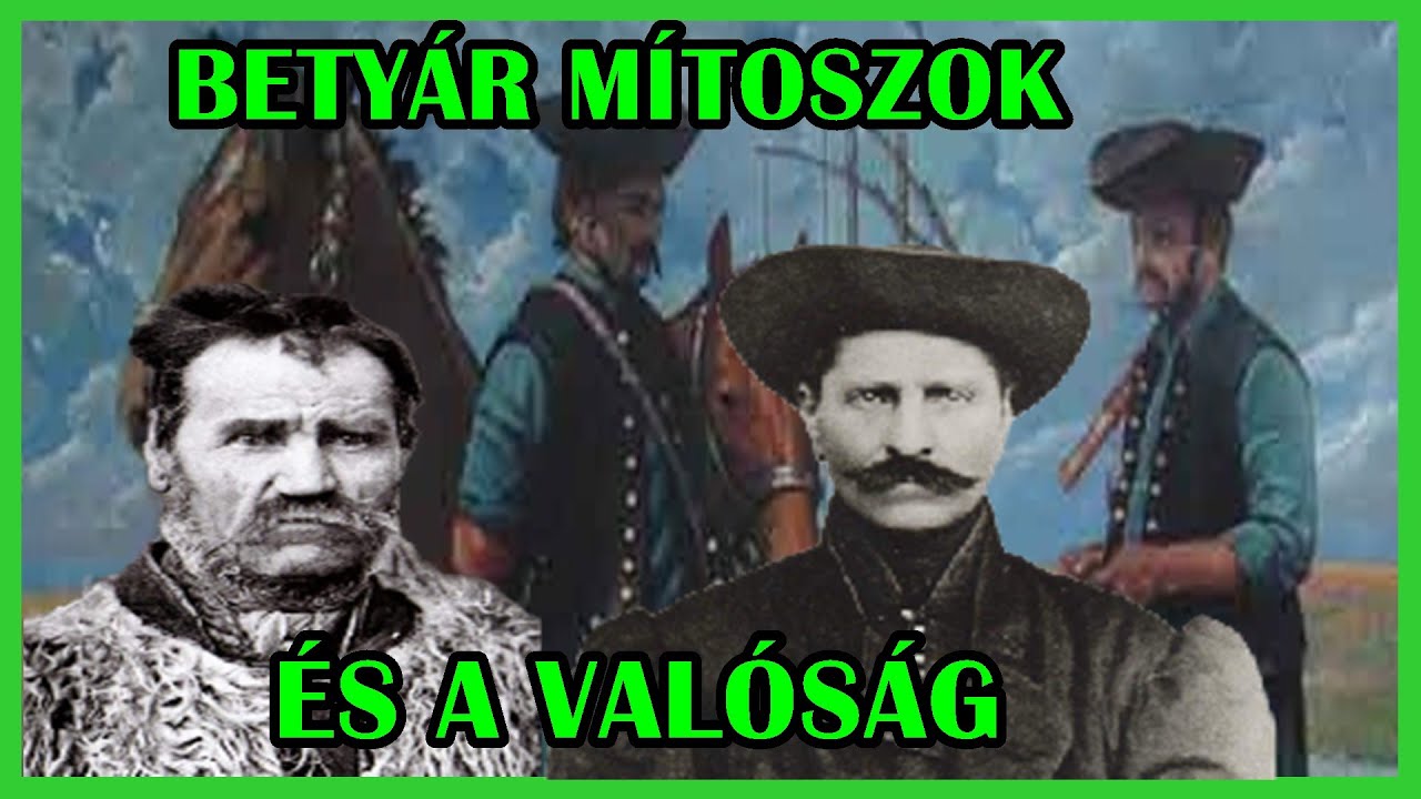 A MAGYAR BETYÁRSÁG TÖRTÉNETE - MÍTOSZOK, LEGENDÁK, és a VALÓSÁG