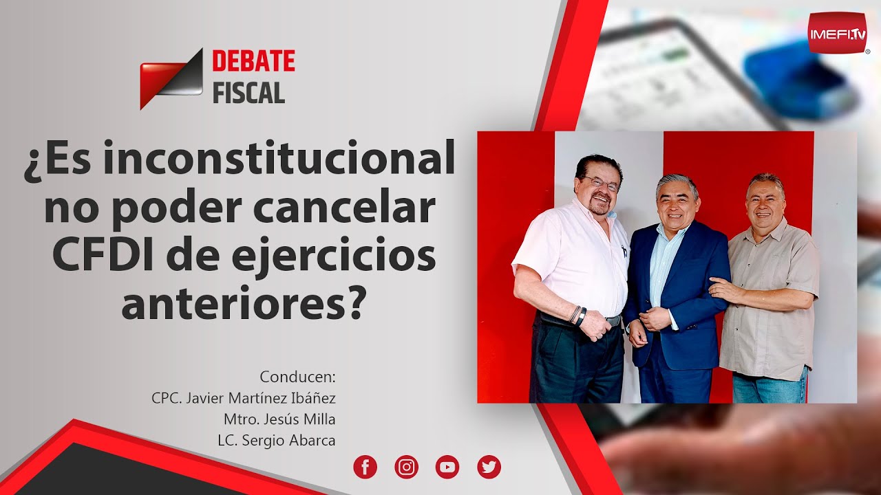 ¿Es inconstitucional no poder cancelar CFDI de ejercicios anteriores? - Debate Fiscal