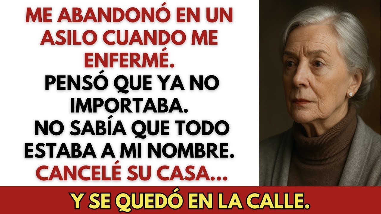 Mi hija me dejó en un asilo cuando se enteró de que estaba enferma y sin trabajo. Así que yo...