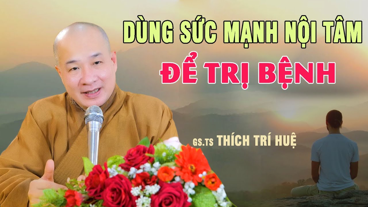 Dùng Sức Mạnh Nội Tâm Chiến Đấu Chữa Lành Tất Cả Bệnh Tật - Cực chất. Chùa Pháp Tạng Thích Trí Huệ