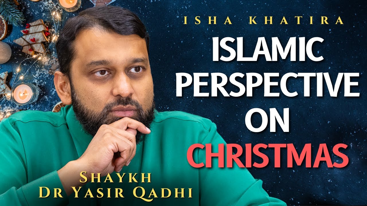 The Islamic Perspective on Christmas | Shaykh Dr Yasir Qadhi