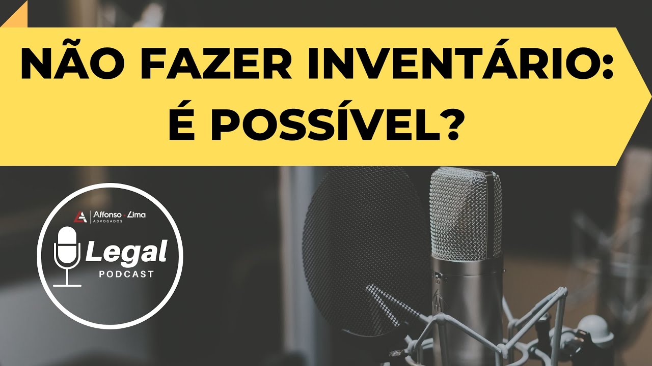 NÃO FAZER INVENTÁRIO: É POSSÍVEL? - PODCAST LEGAL