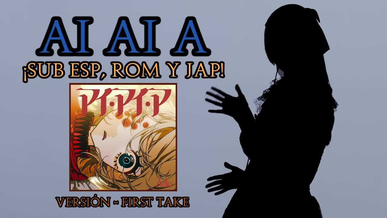 Ado - AI AI A「THE FIRST TAKE」( SUB / LETRA / LYRICS | Espa&ntilde;ol / Romaji / Japon&eacute;s )