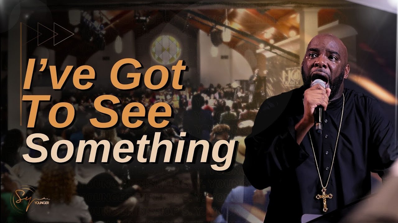I've Got To See Something | Bishop S. Y. Younger