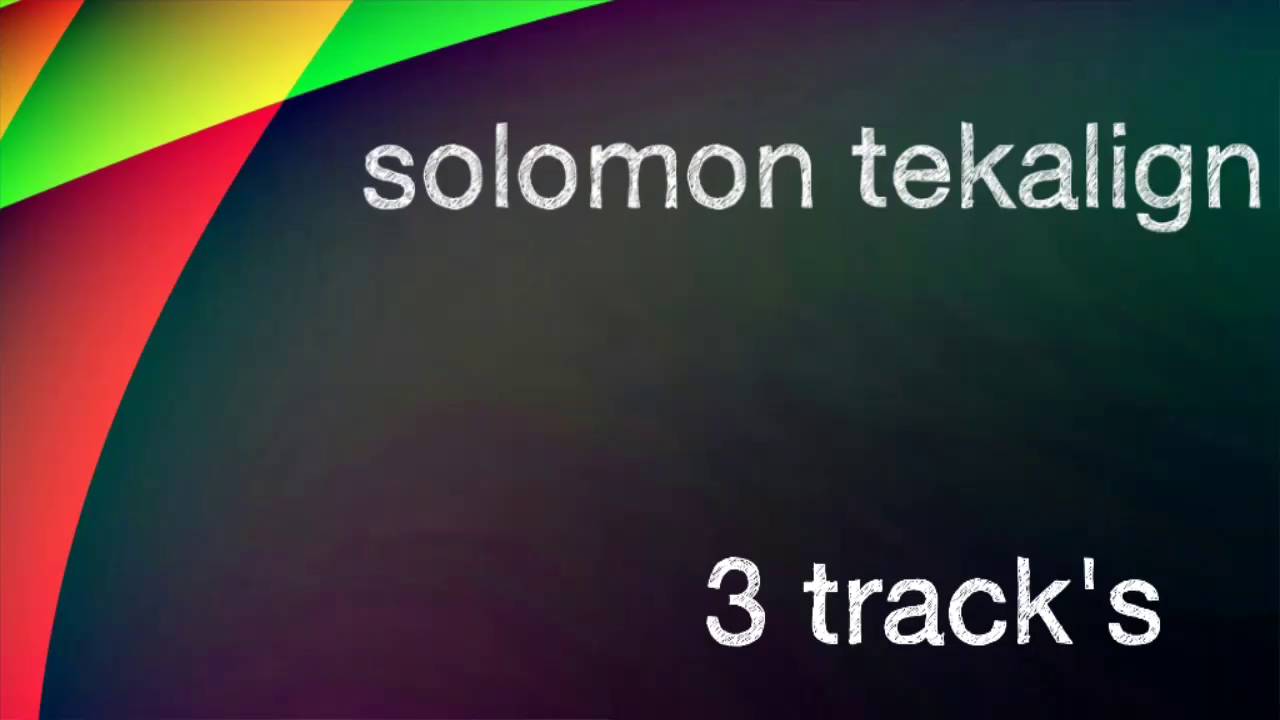 Solomon tekalign 3 track's