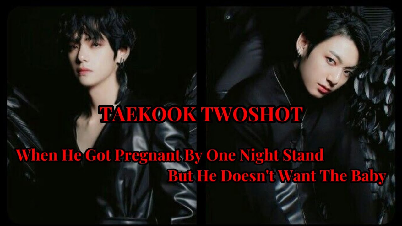 [TAEKOOK TWOSHOT] ||When He Got Pregnant By One Night Stand But He Wants to @bort Baby|| #taekook