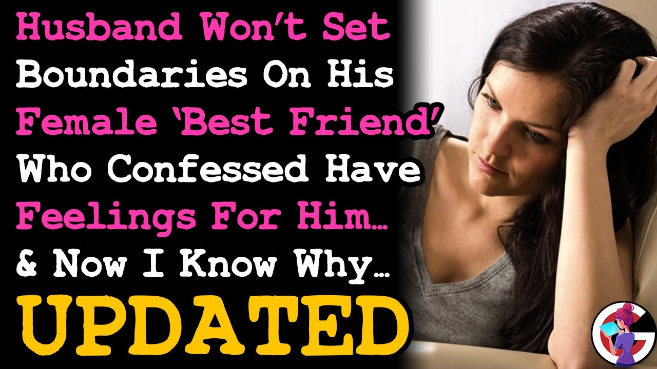 UPDATE Husband Wont Put Boundaries On Female BFF Who Confessed Feelings For Him~ RELATIONSHIP ADVICE