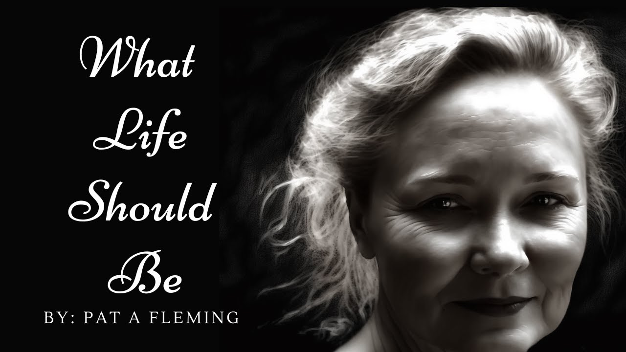 What Life Should Be | An Inspirational Poem By Pat A. Fleming | #lifechanging