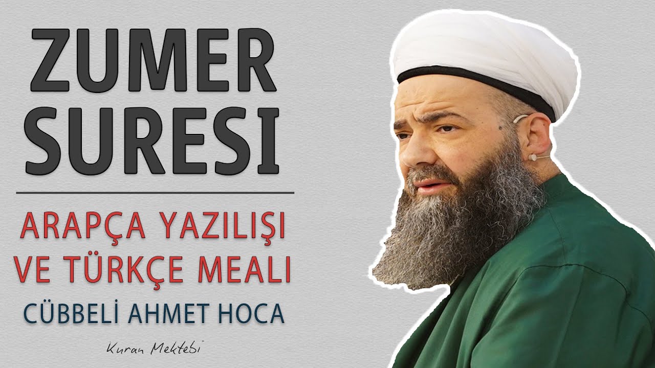 Z&uuml;mer suresi anlamı dinle C&uuml;bbeli Ahmet Hoca (Z&uuml;mer suresi arap&ccedil;a yazılışı okunuşu ve meali)