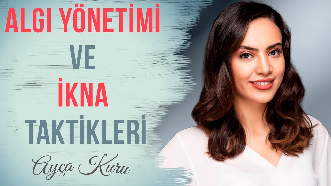 Şirketler İçin Algı Yönetimi Ve İkna Taktikleri | AYÇA KURU