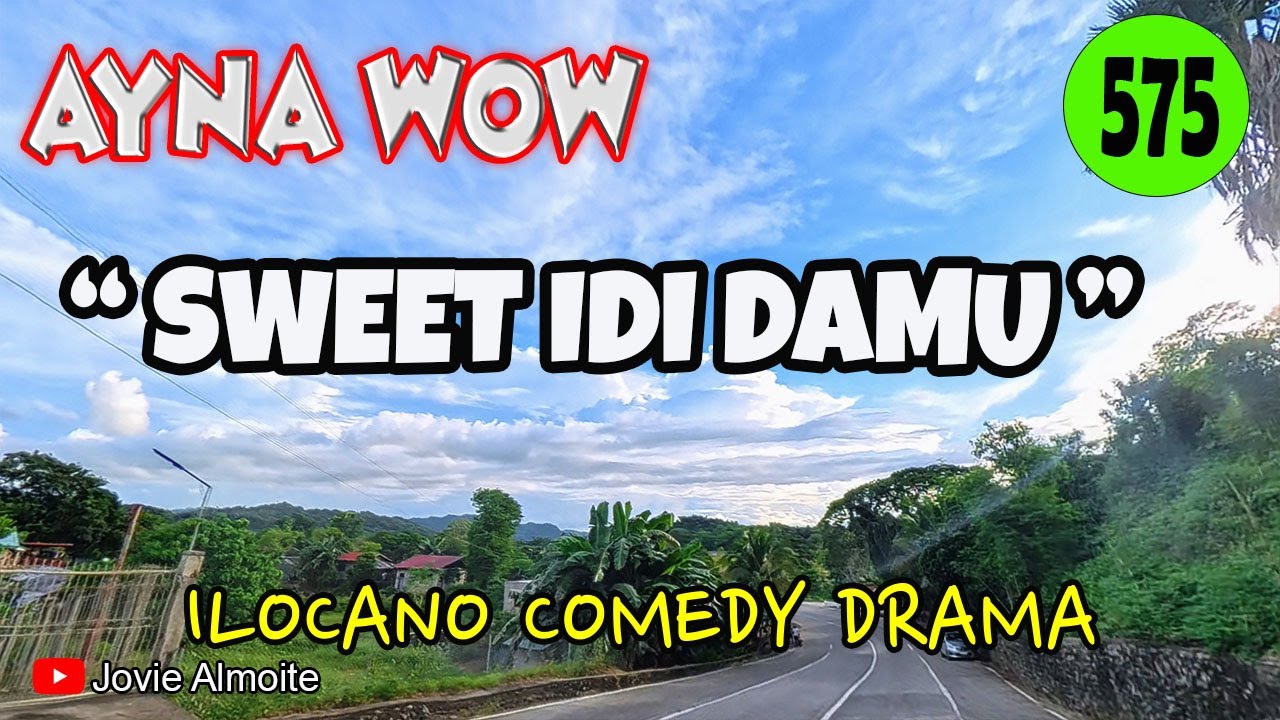 SWEET IDI DAMU | AYNA WOW 575 | ILOCANO COMEDY DRAMA | Jovie Almoite