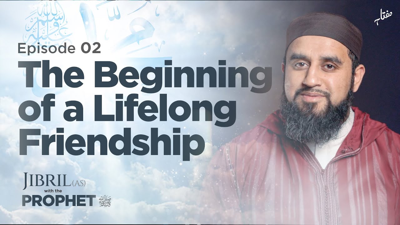 Ep. 02 - The Beginning of a Lifelong Friendship | Jibril (AS) with the Prophet (ﷺ)