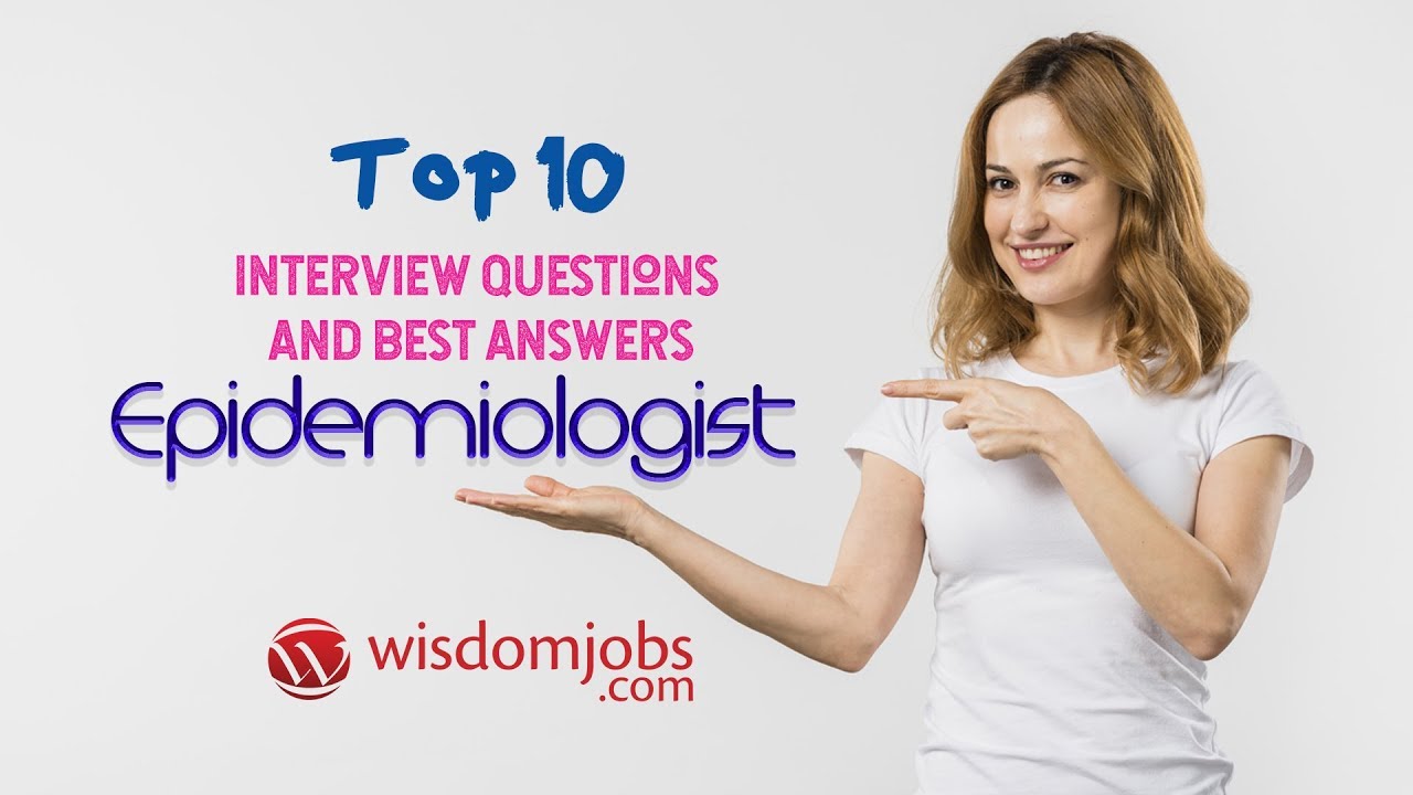TOP 10 Epidemiologist Interview Questions and Answers 2019 | Epidemiologist | Wisdom Jobs