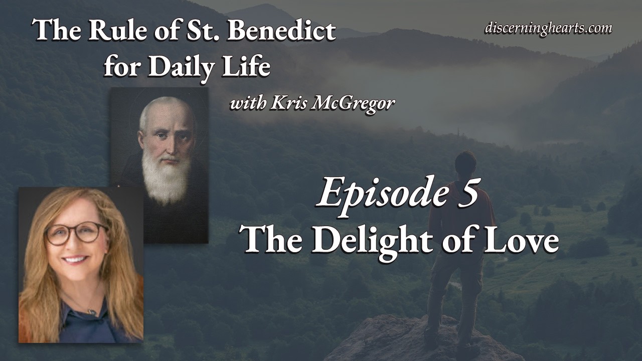 Episode 5 – The Delight of Love – The Rule of St. Benedict for Daily Life with Kris McGregor