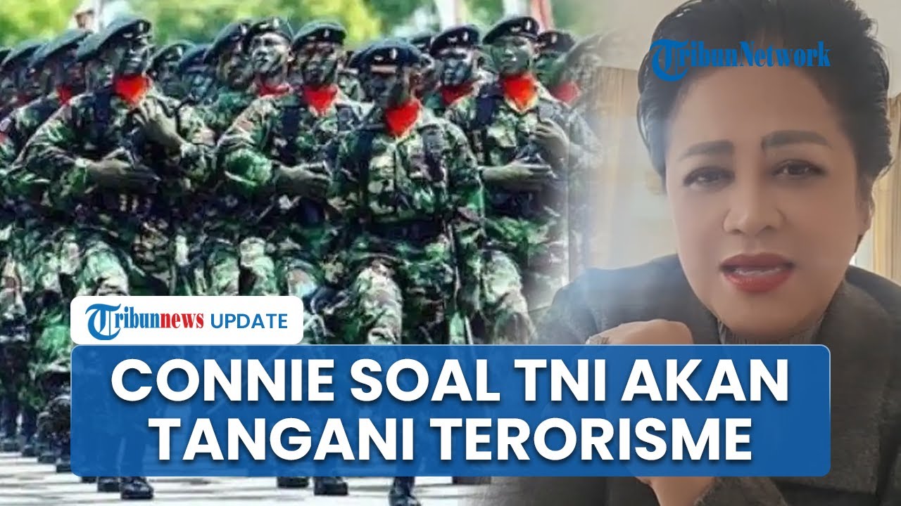Pakar Militer Connie Bakrie Wanti-wanti Resiko Serius TNI Tangani Terorisme, Akui Batas Harus Jelas