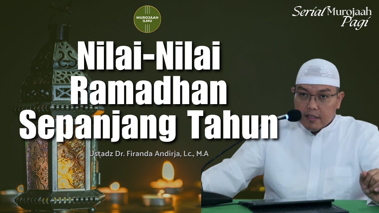 Nilai-Nilai Ramadhan Sepanjang Tahun - Ustadz Dr. Firanda Andirja, Lc., M.A