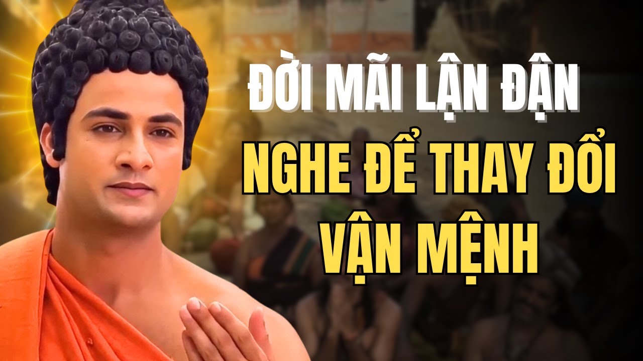 Phật Dạy Vì Sao Đời Bạn Mãi Lận Đận – Nghe Để Thay Đổi Vận Mệnh